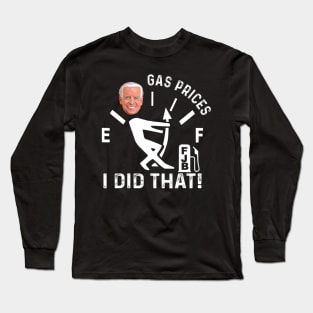 Gas Pump Gas Prices I Did That Funny Joe Biden Meme Long Sleeve T-Shirt